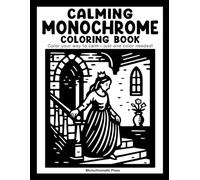 Calming Monochrome: Coloring book for adults and all ages! (Monochrome Coloring Books)