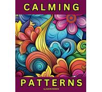 CALMING PATTERNS: Big, Bold, Beautiful, Calming Patterns to help relieve stress, forget anxiety and simply relax while you color these drawings your way.