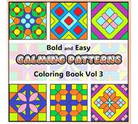 Calming Patterns: Bold and Easy Coloring Book Vol 3 - Big Simple Illustrations Flowers Hearts Geometric Shapes Relaxing Peaceful Creative Art Activity ... Patterns Bold and Easy Coloring Books)