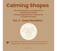 Calming Shapes: Vol. 2 - Deep Mandalas; Das beruhigende Muster-Malbuch für neurodiverse Kinder