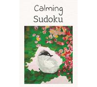 Calming Sudoku: Calming Sudoku: Sudoku Puzzles for Relaxing | Help Calm the Mind, Relax, and Focus | 6x9 inches, 106 Pages | 50+ Puzzles | Solutions Included