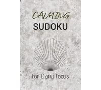 Calming Sudoku Puzzle Book: Calming Sudoku Puzzles | Help Calm the Mind and Improve Focus | 6x9 Inches, 110 Pages | 50+ Puzzles | Solutions Included