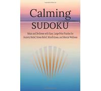 Calming Sudoku Puzzle Book: Relax and De-Stress with Easy, Large-Print Puzzles for Anxiety Relief, Stress Relief, Mindfulness, and Mental Wellness | ... | 110 pages, 55 puzzles | Solutions Included
