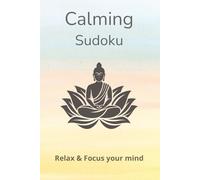 Calming Sudoku Puzzle Book: Sudoku Puzzle Book For Calming the Mind | Help Relax and Focus | 6x9 inches, 120 pages | 60 puzzles | Solutions included
