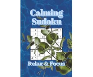 Calming Sudoku Puzzle Book: Sudoku Puzzles for Destressing and Calming Down | Relax & Focus | 6x9 Inches, 110 Pages | 50+ Puzzles | Solutions Included