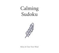 Calming Sudoku Puzzle Book: Sudoku Puzzles for Relaxing | Relax and clear your mind | 6x9 inches, 110 pages | 50+ puzzles | Solutions Included