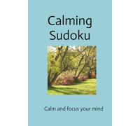 Calming Suduku: Calm and focus your mind 6x9 inches 110 pages 50+ puzzles Solutions included