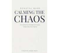 Calming the Chaos: A Complete Time Management Guide & 9-Week Daily Action Planner