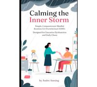 Calming the Inner Storm: Simple Compassionate Mindful Routines for Overwhelmed ADHD Adults - Designed for Executive Dysfunction and Daily Chaos (ADHD solutions)