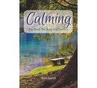 Calming the Mind, Body, & Soul A Words Search Book: is word search book is specifically focused on mindfulness, and we hope you use it as a tool to help you regroup, relax, and refocus. 6x9 100 pages