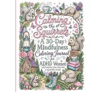 Calming the Squirrels: A 30-Day Mindfulness Coloring Journal for ADHD Women (and anyone else who has a squirrely mind) (ChuffedJourney Guides to Neurodivergence)