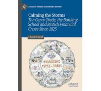 Calming the Storms: The Carry Trade, the Banking School and British Financial Crises Since 1825 (Palgrave Studies in Economic History)