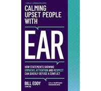 Calming Upset People with EAR: How Statements Showing Empathy, Attention, and Respect Can Quickly Defuse a Conflict: 4 (Conflict Communication Series, 4)
