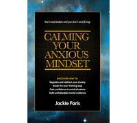 Calming Your Anxious Mindset: You're not broken and you don't need fixing. (The Mindset Series)