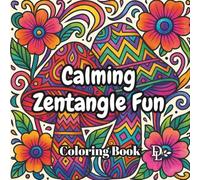 Calming Zentangle Fun Coloring Book: 40 Feel-Good Designs to Color and Calm Your Mind (Mindfulness and Stress-Reducing Coloring Books)