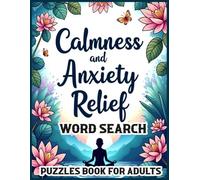 Calmness and Anxiety Relief Wordsearch for Adults-A Puzzle Book: 92 Puzzles With Words of Strength, Positivity,Serenity and Mindfulness