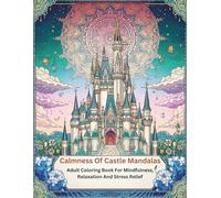 Calmness Of Castle Mandalas: Adult Coloring Book For Mindfulness, Relaxation And Stress Relief