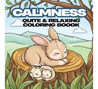 Calmness : Quite & Relaxing coloring boook: A Relaxing Activity Book of Nature, Animals, and Quiet Adventures for Stress Relief (Ages 4-12)
