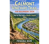 CALMONT VINEYARD TRAIL FOR BEGINNERS: The Complete Travel Planning & Routine Guide helps solo and budget travelers plan step-by-step itineraries, ... and food, and pack smart for smooth, en