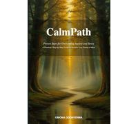 CalmPath: Proven Steps for Overcoming Anxiety and Stress: A Practical, Step-by-Step Wellness Guide to Reclaim Your Peace of Mind - Complete Hardcover Edition