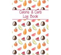 Calorie & Carb Log Book: Daily Calorie and Carbohydrate Counter Book to Log Calorie Carb Intake, 100+ Daily Record Pages and More,