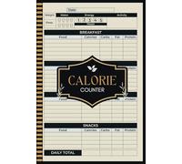 Calorie Counter Log Book: Daily Food Intake Journal Notebook for Keep Track Of Your Meals, Carbs, Calories, Fat, Protein, Sugar, Sodium, and Calorie Counter Book