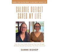 Calorie Deficit Saved My Life: Step-By-Step Guide Helping You Lose Weight Without Sacrificing Eating The Foods You Love (Calorie Deficit Saved My Life: The Complete Journey)