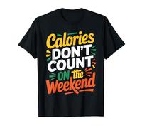 Calories Don't Count On The Weekend Diet Puns T-Shirt