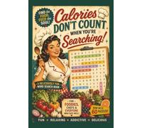 Calories Don't Count When You're Searching: a Word Search Puzzle Book: 60 Delicious Word Search Puzzles for Food Lovers, Home Cooks & Culinary Enthusiasts