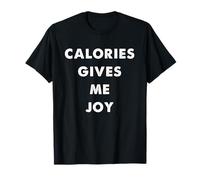 Calories Give Me Joy Funny Food Humor Quote T-Shirt