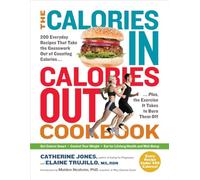 Calories In Calories Out Cook: 200 Everyday Recipes That Take the Guesswork Out of Counting Calories - Plus, the Exercise It Takes to Burn Them Off