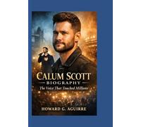 CALUM SCOTT BIOGRAPHY: The Voice That Touched Millions - How Passion, Pain, and Persistence Shaped a Modern Music Star