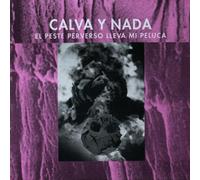 Calva Y Nada - El Peste Perverso