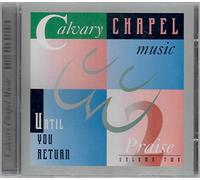 Calvary Chapel Music-Praise - Vol. 2-Until You Return