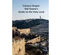 Calvary Chapel Old Towne's Guide to the Holy Land