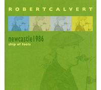 Calvert, Robert - Newcastle 1986: Ship Of Fools