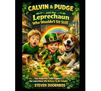 Calvin and Pudge and the Leprechaun Who Wouldn't Sit Still: Tiny Footprints. Loud Giggles. One Leprechaun Who Refuses To Be Caught.