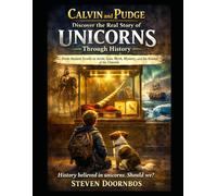 Calvin and Pudge Discover the Real Story of Unicorns Through History. From ancient scrolls to arctic seas. Myth & Mystery the Science of the Unicorn: History believed in unicorns. Should We?
