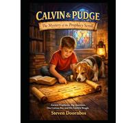 Calvin and Pudge: The Mystery Of The Prophecy Scroll: Ancient Prophecies. Big Questions. One Curious Boy and His Faithful Beagle