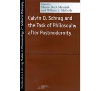 Calvin O. Schrag and the Task of Philosophy After Postmodernity (Studies in Phenomenology & Existential Philosophy) (Studies in Phenomenology and Existential Philosophy)