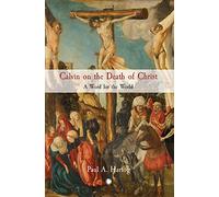 Calvin on the Death of Christ: A Word for the World