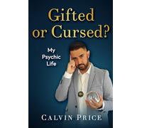 Calvin Price- Gifted or Cursed?: My Psychic Life