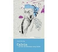 Calvin: ... Und Was Vom Reformator Ubrig Bleibt (Edition Chrismon)