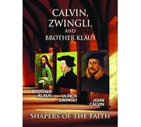 Calvin, Zwingli and Brother Klaus