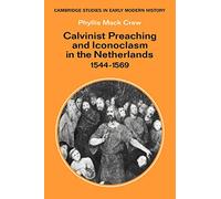 Calvinist Preaching and Iconoclasm in the Netherlands 1544-1569