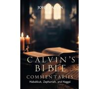 Calvin's Bible Commentaries: Habakkuk, Zephaniah, and Haggai