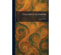 Calvin's Calvinism
