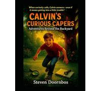 Calvin's Curious Capers: When curiosity calls, Calvin answers-even if it means getting into a little trouble.