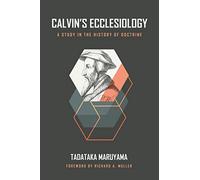 Calvin's Ecclesiology: A Study in the History of Doctrine