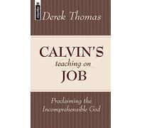 Calvin's Teaching on Job: Proclaiming the Incomprehensible God